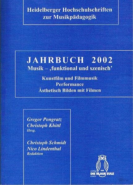 Jahrbuch 2002 Musik funktional und szenisch. Kunstfilm und Filmmusik, Performance, Ästhetisch Bilden mit Filmen Film, Art & Culture