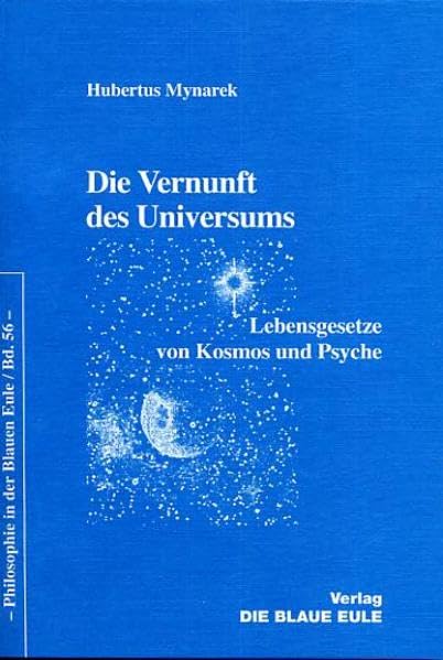Die Vernunft des Universums: Lebensgesetze von Kosmos und Psyche (Philosophie in der Blauen Eule) Philosophy