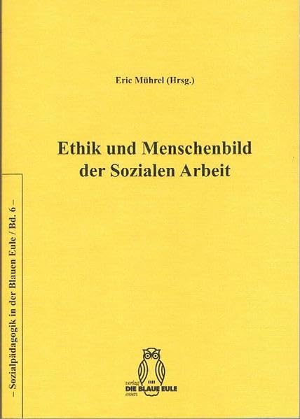 Ethik und Menschenbild der Sozialen Arbeit (Sozialpädagogik und Soziale Arbeit in der Blauen Eule) Philosophy
