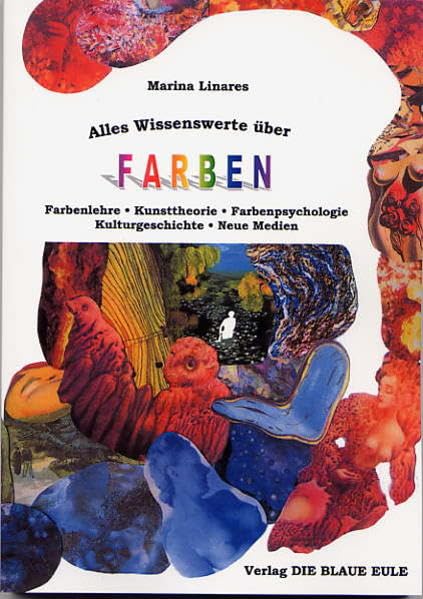 Alles Wissenswerte über Farben: Farbenlehre, Kunsttheorie, Farbenpsychologie, Kulturgeschichte, Neue Medien Philosophy