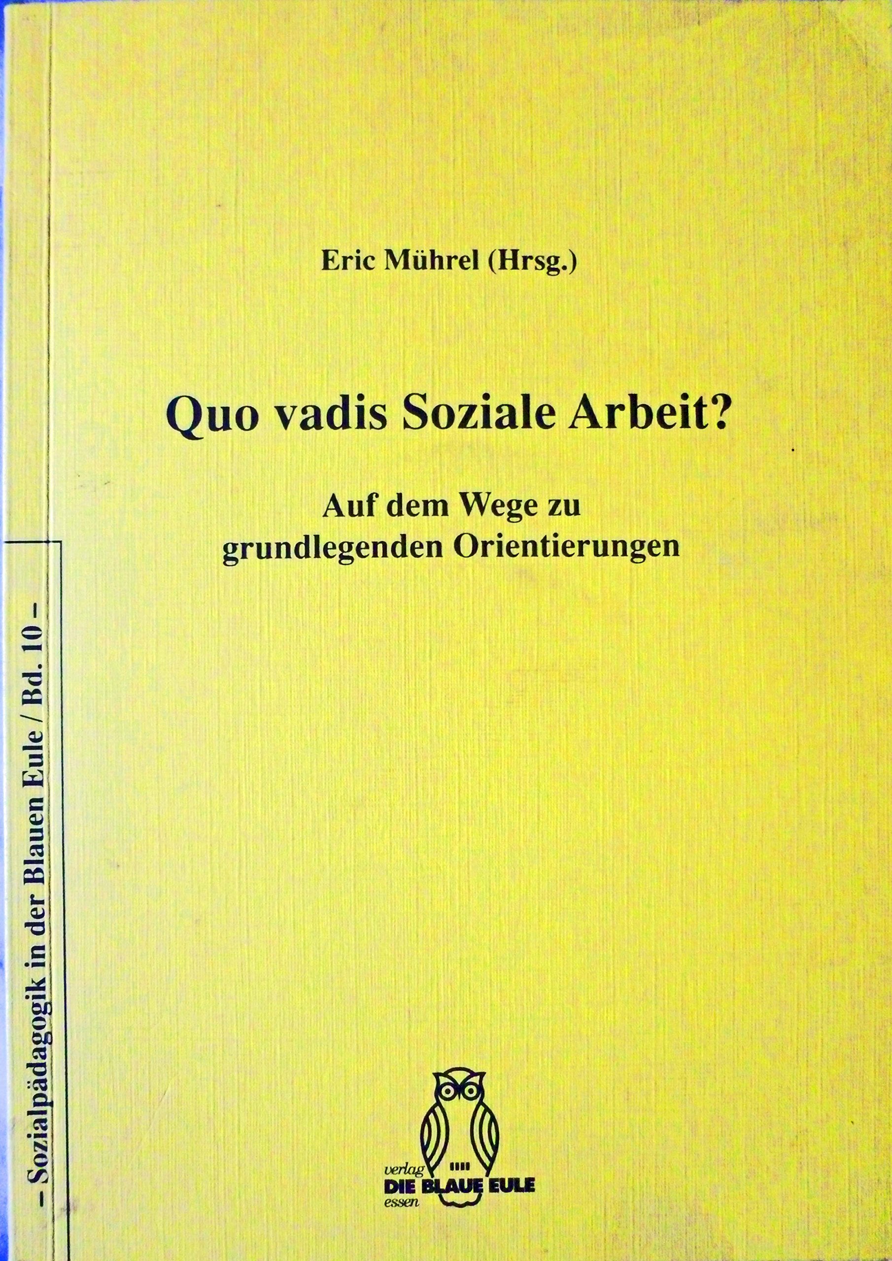 Quo vadis Soziale Arbeit? Auf dem Wege zu grundlegenden Orientierungen (Sozialpädagogik in der Blauen Eule, Band 10) Books