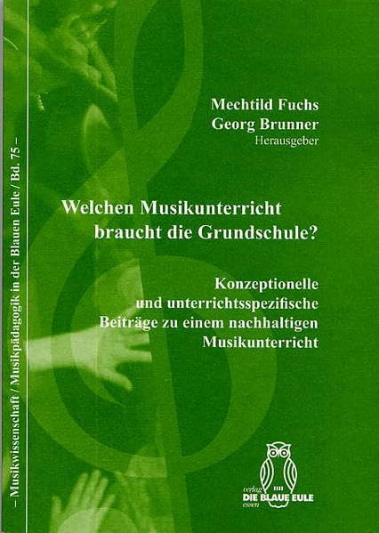Welchen Musikunterricht braucht die Grundschule?: Konzeptionelle und unterrichtsspezifische Beiträge zu einem nachhaltigen Musikunterricht (Musikwissenschaft /Musikpädagogik in der Blauen Eule) book