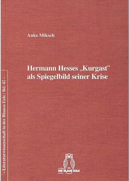 Hermann Hesses „Kurgast“ als Spiegelbild seiner Krise (Literaturwissenschaft in der Blauen Eule) Contemporary literature