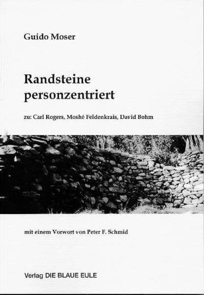 Randsteine personzentriert: zu: Carl Rogers, Moshé Feldenkrais, David Bohm: Zu: Carl Rogers, Moshe Feldenkrais, David Bohm. Vorw. v. Peter F. Schmid Medicine