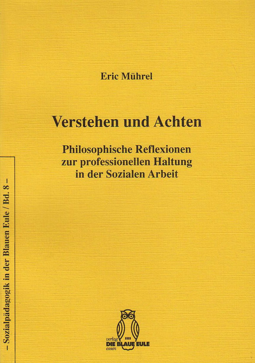 Verstehen und Achten: Philosophische Reflexionen zur professionellen Haltung in der Sozialen Arbeit (Sozialpädagogik und Soziale Arbeit in der Blauen Eule) Social Sciences