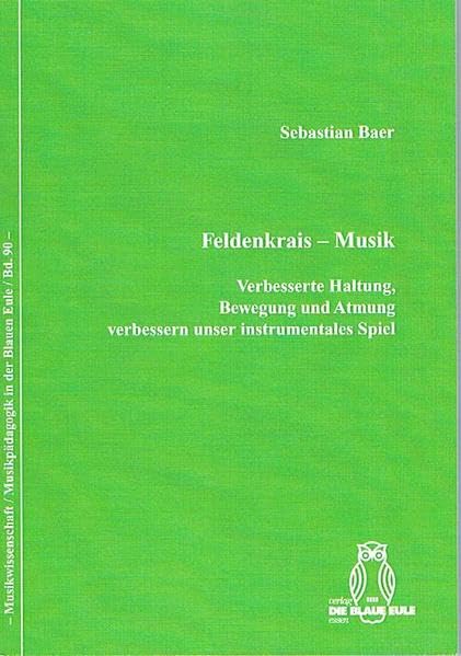 Feldenkrais - Musik: Verbesserte Haltung, Bewegung und Atmung verbessern unser instrumentales Spiel (Musikwissenschaft /Musikpädagogik in der Blauen Eule) Arts & Music