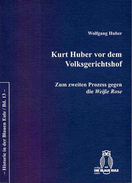Kurt Huber vor dem Volksgerichtshof: Zum zweiten Prozess gegen die Weiße Rose: Der zweite Prozess gegen die Weiße Rose (Historie in der Blauen Eule) German history