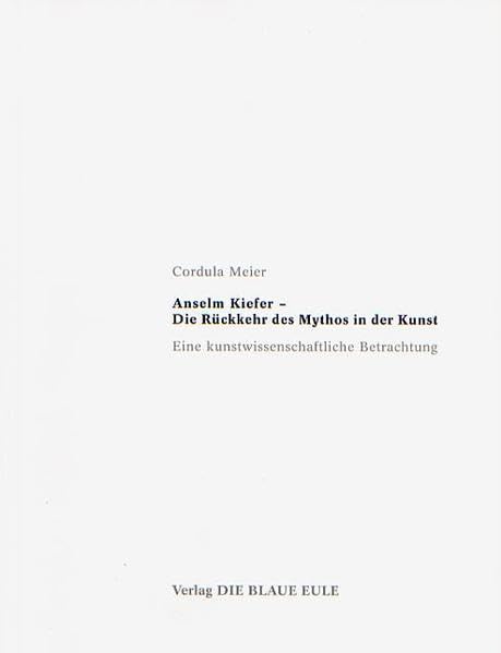 Anselm Kiefer – Die Rückkehr des Mythos in der Kunst: Eine kunstwissenschaftliche Betrachtung Arts & Music