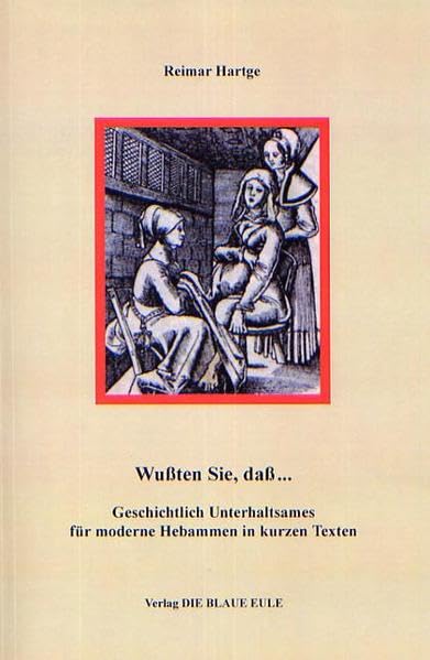 Wußten Sie, daß ....: Geschichtlich Unterhaltsames für moderne Hebammen in kurzen Texten Medicine