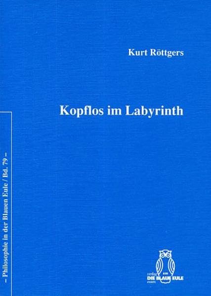 Kopflos im Labyrinth (Philosophie in der Blauen Eule) Philosophy