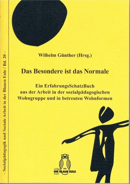 Das Besondere ist das Normale: Ein ErfahrungsSchatzBuch aus der Arbeit in der sozialpädagogischen Wohngruppe und in betreuten Wohnformen (Sozialpädagogik und Soziale Arbeit in der Blauen Eule) book