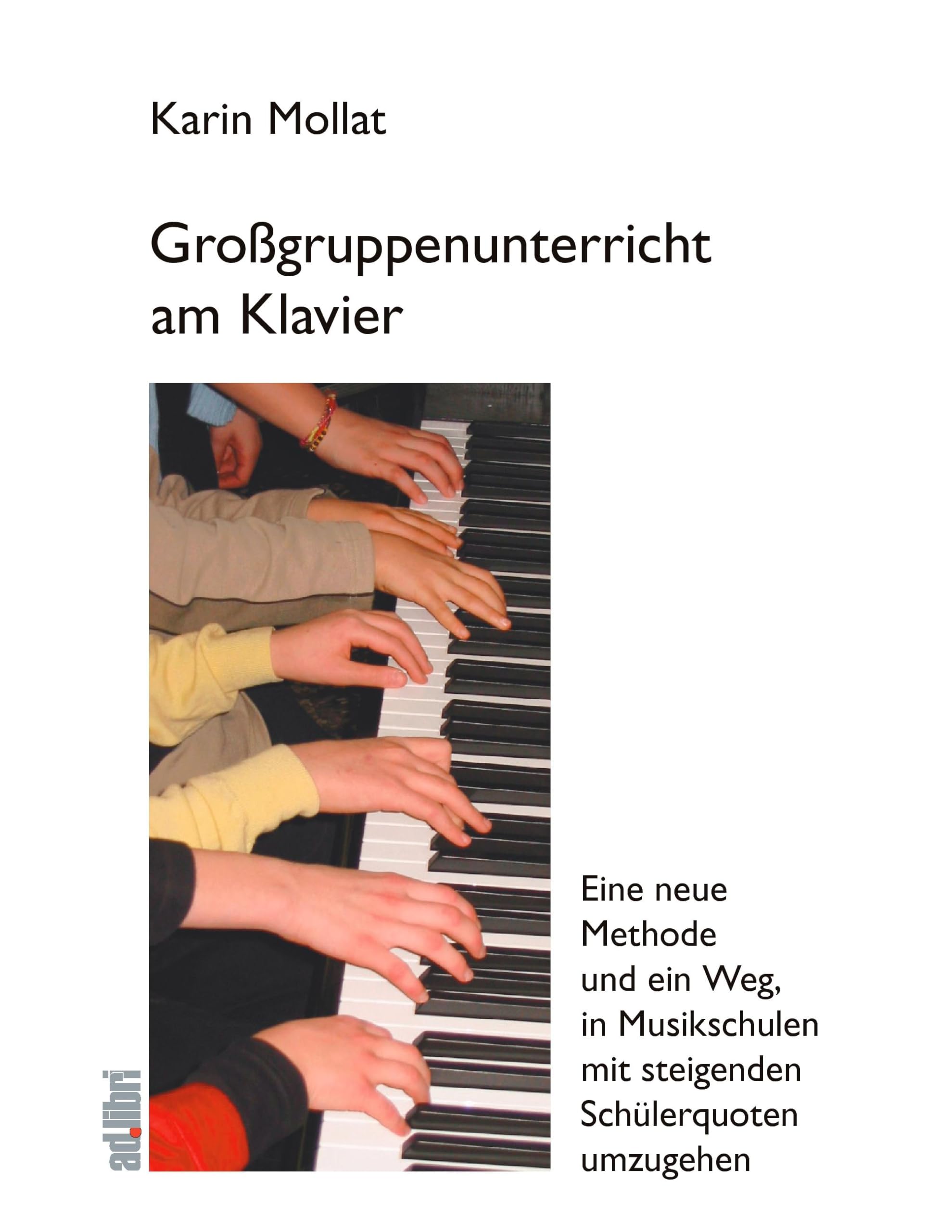 Großgruppenunterricht am Klavier: Eine neue Methode und ein Weg, in Musikschulen mit steigenden Schülerzahlen umzugehen: Eine neue Methode und ein ... mit steigenden Schülerquoten umzugehen Arts & Music