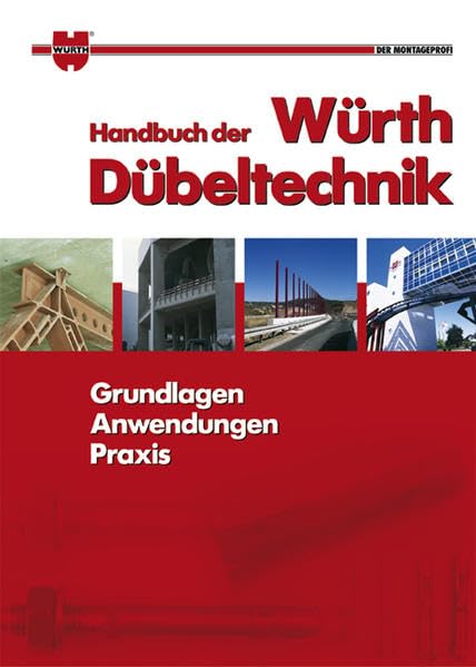 Handbuch der Würth Dübeltechnik: Grundlagen - Anwendungen - Praxis Business & Technology