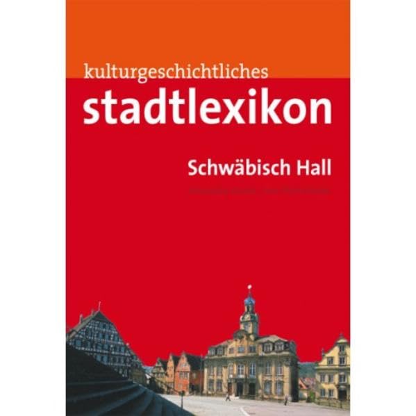 Stadtlexikon Schwäbisch Hall: Kulturgeschichtliches Stadtlexikon Learning & Reference