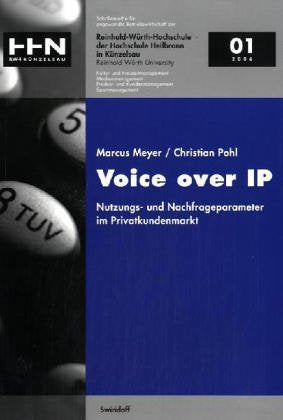 Voice over IP: Nutzungs- und Nachfrageparameter im Privatkundenmarkt (Schriftenreihe für angewandte Betriebswirtschaft der Reinhold Würth Hochschule Heilbronn und Künzelsau) Law
