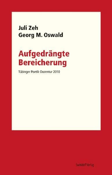Aufgedrängte Bereicherung: Tübinger Poetik Dozentur 2010 Contemporary literature