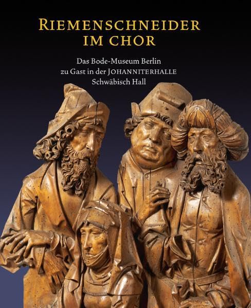 Riemenschneider im Chor: Das Bode Museum Berlin zu Gast in der Johanniterhalle Schwäbisch Hall Second-hand books on film, art and culture