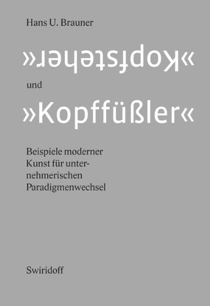 Kopfsteher und Kopffüßler: Beispiele moderner Kunst für unterneherischen Paradigmenwechsel Film, Art & Culture