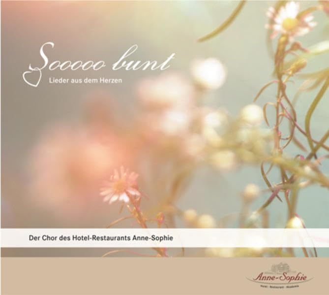 Sooooo bunt. Lieder aus dem Herzen: Der Chor des Hotel Restaurants Anne Sophie Arts & Music