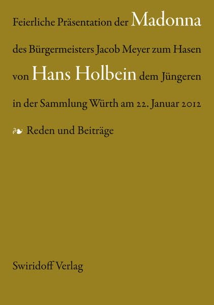 Feierliche Präsentation der Madonna des Bürgermeisters Jacob Meyer zum Hasen von Hans Holbein dem Jüngeren in der Sammlung Würth am 22. Januar 2012: Reden und Beiträge Books