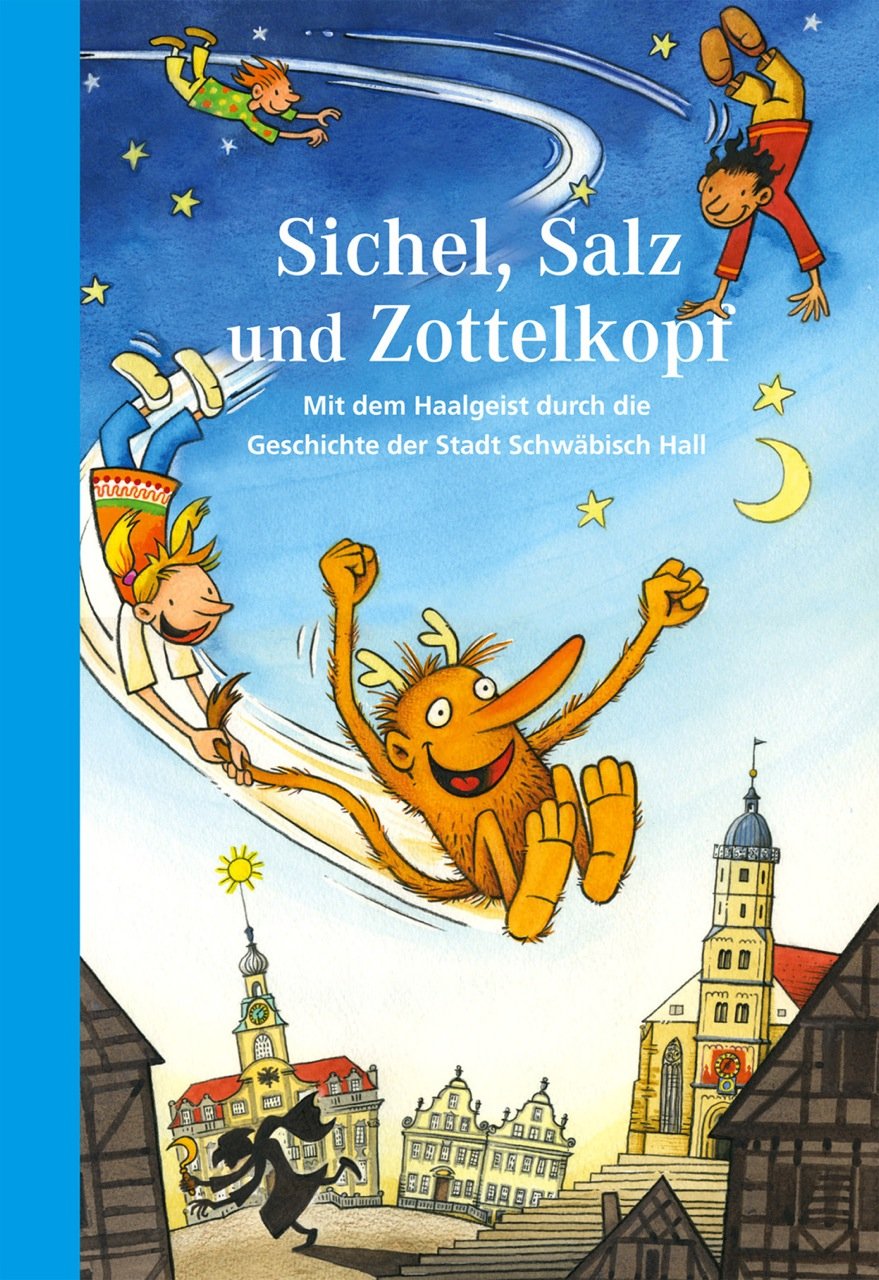 Sichel, Salz und Zottelkopf: Mit dem Haalgeist durch die Geschichte der Stadt Schwäbisch Hall Children's books