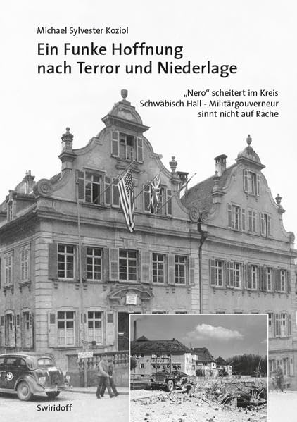 Ein Funke Hoffnung nach Terror und Niederlage: "Nero" scheitert im Kreis Schwäbisch Hall - Militärgouverneur sinnt nicht auf Rache Politics & History