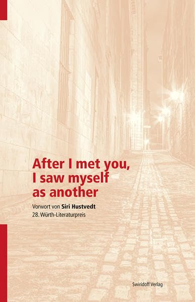 After I met you, I saw myself as another: 28. Würth Literaturpreis Contemporary literature