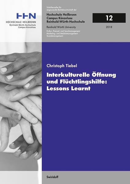 Interkulturelle Öffnung und Flüchtlingshilfe: Lessons Learnt (Schriftenreihe für angewandte Betriebswirtschaft der Reinhold Würth Hochschule Heilbronn und Künzelsau) Law