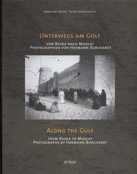 Unterwegs am Golf /Along the Gulf: Von Basra nach Maskat- Photographien von Hermann Burchardt/ From Basra to Muscat / Photographs by Hermann Burchardt Social Sciences