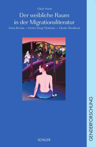 Der weibliche Raum in der Migrationsliteratur: Irena Brezna - Emine sevgi Özdamar - Libuse Moníková Contemporary literature