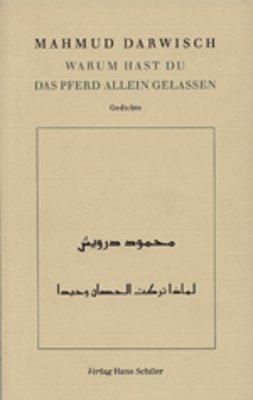 Warum hast du das Pferd allein gelassen?: Gedichte. Arabisch-Deutsch Poetry