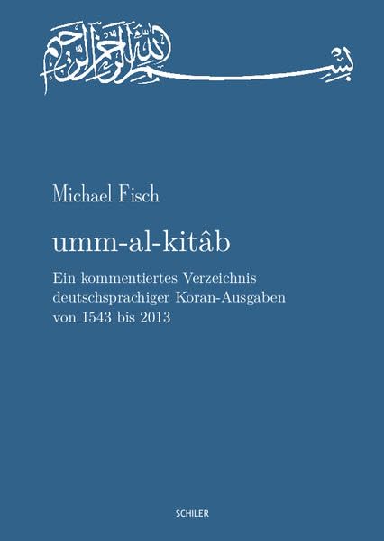 umm-al-kitab. Ein kommentiertes Verzeichnis deutschsprachiger Koran-Ausgaben von 1543 bis 2013: 470 Jahre europäisch-abendländische Koran-Rezeption Social Sciences