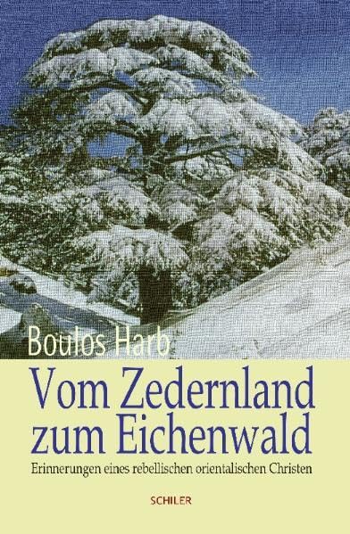 Vom Zedernland zum Eichenwald: Erinnerungen eines rebellischen orientalischen Christen Art & Literature