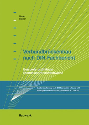 Verbundbrückenbau nach DIN-Fachbericht: Beispiele prüffähiger Standsicherheitsnachweise Books