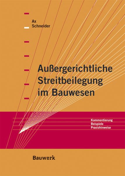 Aussergerichtliche Streitbeilegung im Bauwesen: Kommentierung, Beispiele, Praxishinweise Law