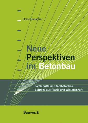 Neue Perspektiven im Betonbau. Fortschritte im Stahlbetonbau Business & Technology