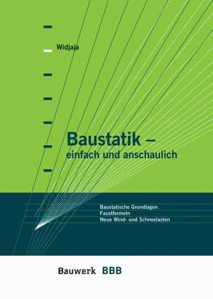 Baustatik - einfach und anschaulich: Baustatische Grundlagen, Lastannahmen für Wind- und Schneelasten nach neuen Normen, Faustformeln (BBB Bauwerk-Basis-Bibliothek) Business & Technology