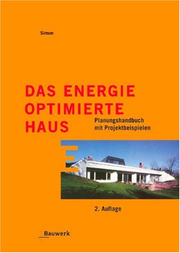 Das energieoptimierte Haus: Planungshandbuch mit Projektbeispielen Business & Technology