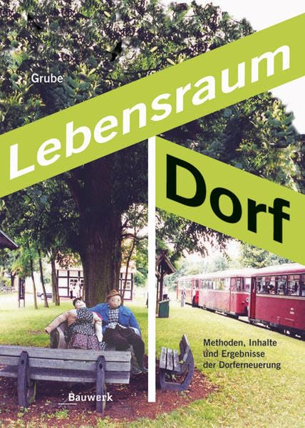 Lebensraum Dorf: Inhalte, Methoden und Erfolge der Dorferneuerung. Eine Nachuntersuchung von 40 Dorferneuerunsprojekten in Niedersachsen und Sachsen-Anhalt. Architecture