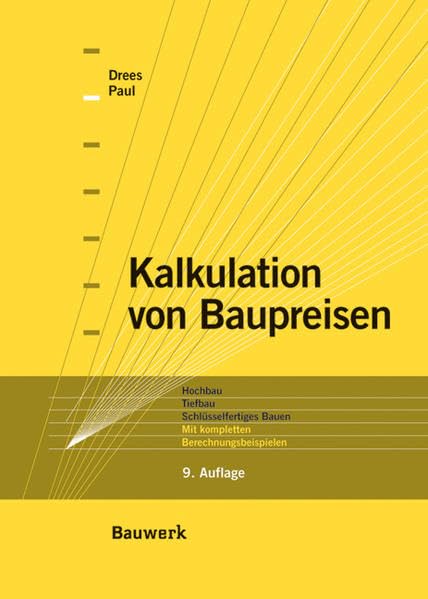 Kalkulation von Baupreisen: Hochbau, Tiefbau, Schlüsselfertiges Bauen. Mit kompletten Berechnungsbeispielen. Business & Technology