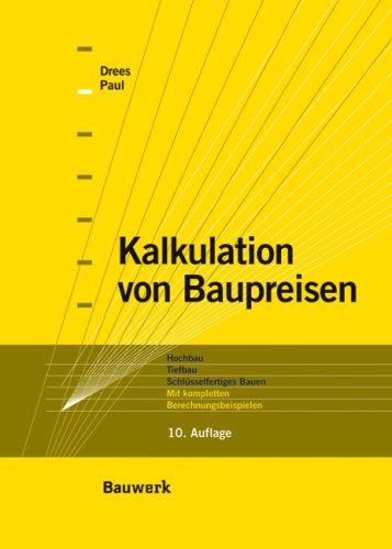 Kalkulation von Baupreisen: Hochbau, Tiefbau, Schlüsselfertiges Bauen. Mit kompletten Berechnungsbeispielen. Business & Technology