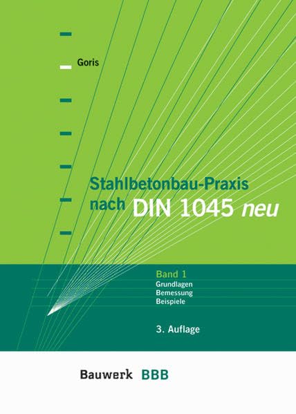 Stahlbetonbau-Praxis nach DIN 1045: Band 1: Grundlagen, Bemessung, Beispiele (BBB Bauwerk-Basis-Bibliothek) Business & Technology