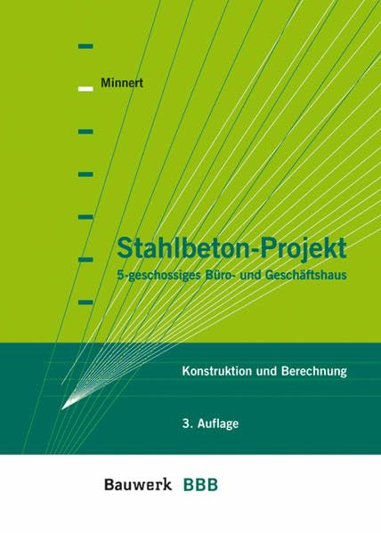 Stahlbeton-Projekt 5-geschossiges Büro- und Geschäftshaus: Konstruktion und Berechnung (BBB Bauwerk-Basis-Bibliothek) Business & Technology
