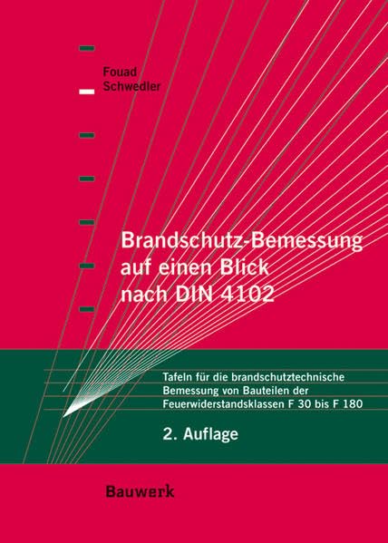 Brandschutzbemessung auf einen Blick nach DIN 4102: Tafeln für die brandschutztechnische Bemessung von Bauteilen der Feuerwiderstandsklassen F30 bis F180 Business & Technology