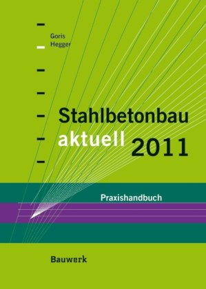Stahlbetonbau aktuell 2011: Praxishandbuch Business & Technology