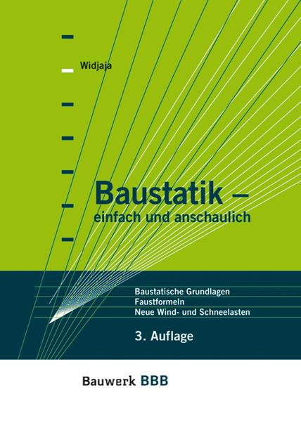 Baustatik - einfach und anschaulich: Baustatische Grundlagen, Faustformeln zur Vorbemessung, Neue Wind- und Schneelasten (BBB Bauwerk-Basis-Bibliothek) Business & Technology