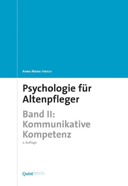 Psychologie für Altenpfleger: Band II. Kommunikative Kompetenz (Lehrbücher der Kranken- und Altenpflege) Medicine
