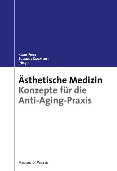 Ästhetische Medizin: Konzepte für die Anti-Aging-Praxis Medicine