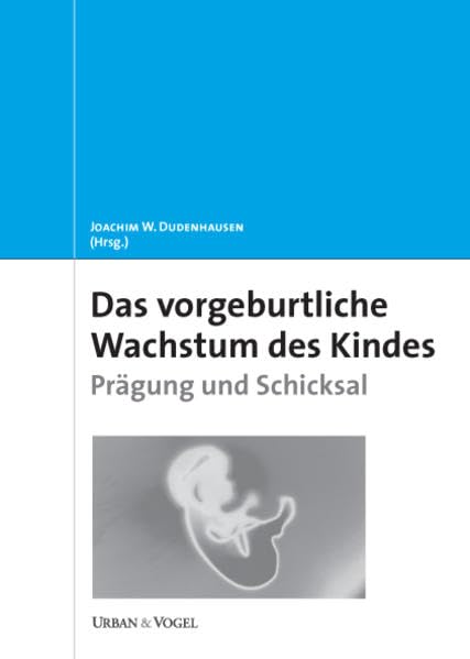 Das vorgeburtliche Wachstum des Kindes. Prägung und Schicksal Medicine Books