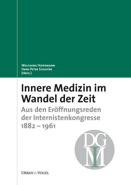 Innere Medizin im Wandel der Zeit: Aus den Eröffnungsreden der Internistenkongresse 1882-1961 Medicine